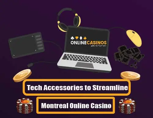 Best Tech Accessories to Streamline Montreal Online Casino