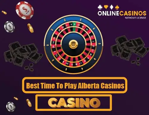 Best Time To Play Alberta Casinos