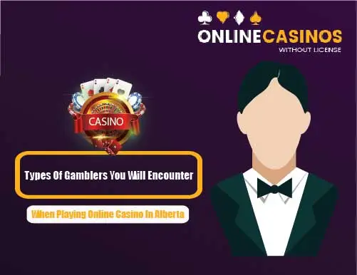Types Of Gamblers You Will Encounter When Playing Online Casino In Alberta